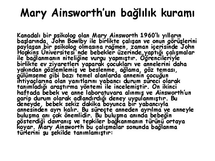 Mary Ainsworth’un bağlılık kuramı Kanadalı bir psikolog olan Mary Ainsworth 1960’lı yılların başlarında, John