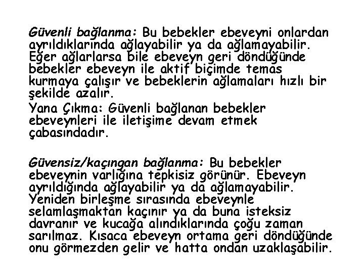 Güvenli bağlanma: Bu bebekler ebeveyni onlardan ayrıldıklarında ağlayabilir ya da ağlamayabilir. Eğer ağlarlarsa bile