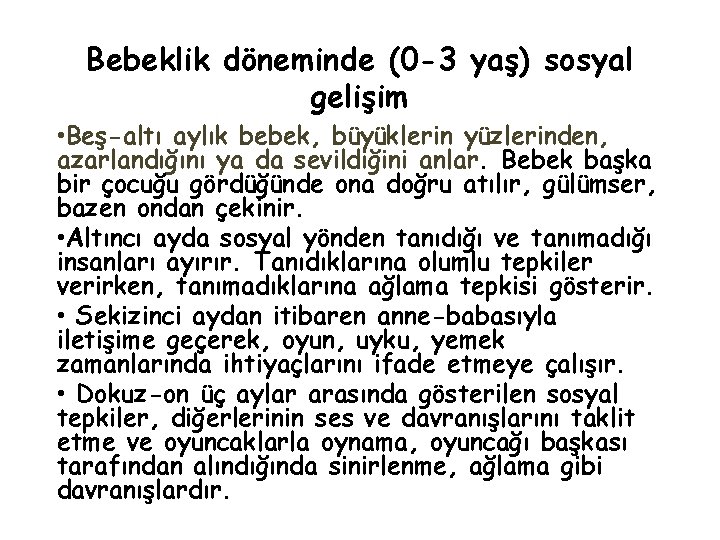 Bebeklik döneminde (0 -3 yaş) sosyal gelişim • Beş-altı aylık bebek, büyüklerin yüzlerinden, azarlandığını