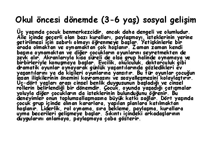 Okul öncesi dönemde (3 -6 yaş) sosyal gelişim Üç yaşında çocuk benmerkezcidir, ancak daha