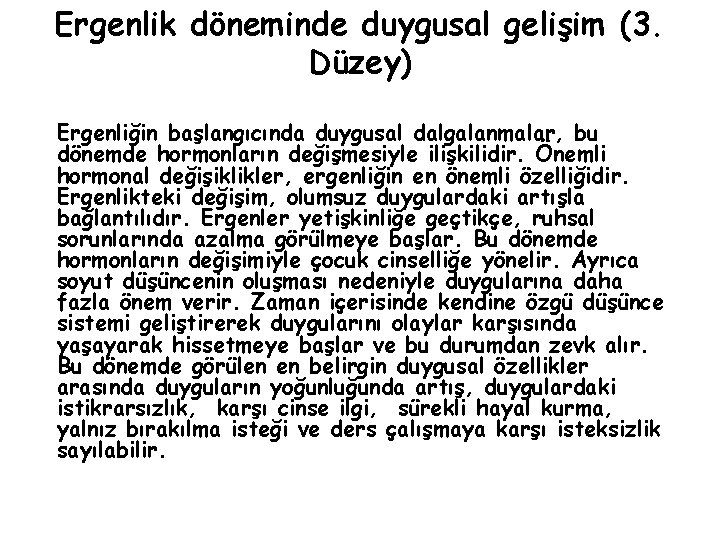 Ergenlik döneminde duygusal gelişim (3. Düzey) Ergenliğin başlangıcında duygusal dalgalanmalar, bu dönemde hormonların değişmesiyle