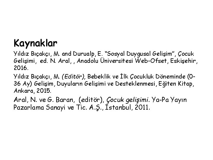 Kaynaklar Yıldız Bıçakçı, M. and Durualp, E. “Sosyal Duygusal Gelişim”, Çocuk Gelişimi, ed. N.