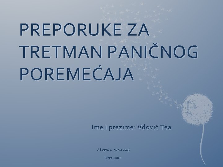 PREPORUKE ZA TRETMAN PANIČNOG POREMEĆAJA Ime i prezime: Vdović Tea U Zagrebu, 07. 02.