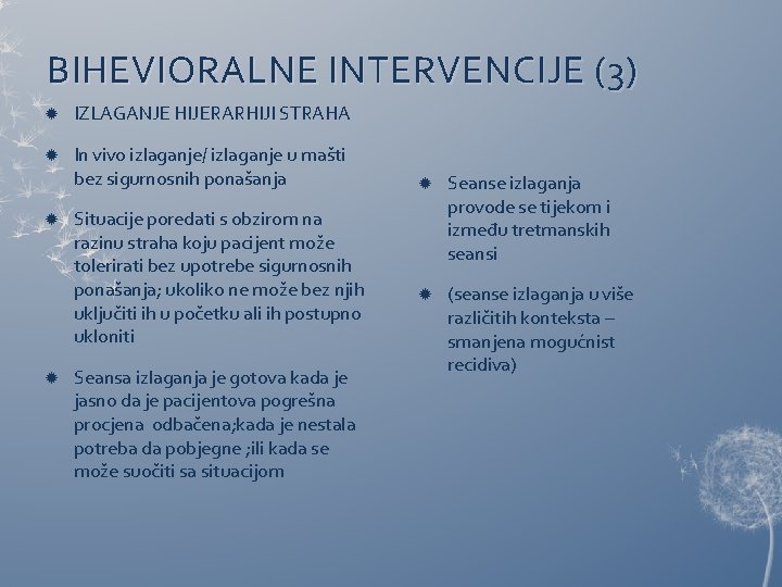 BIHEVIORALNE INTERVENCIJE (3) IZLAGANJE HIJERARHIJI STRAHA In vivo izlaganje/ izlaganje u mašti bez sigurnosnih