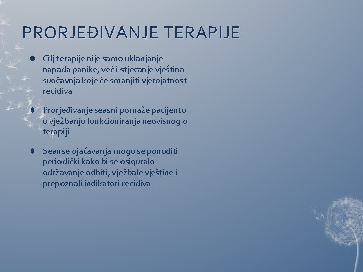 PRORJEĐIVANJE TERAPIJE Cilj terapije nije samo uklanjanje napada panike, već i stjecanje vještina suočavnja