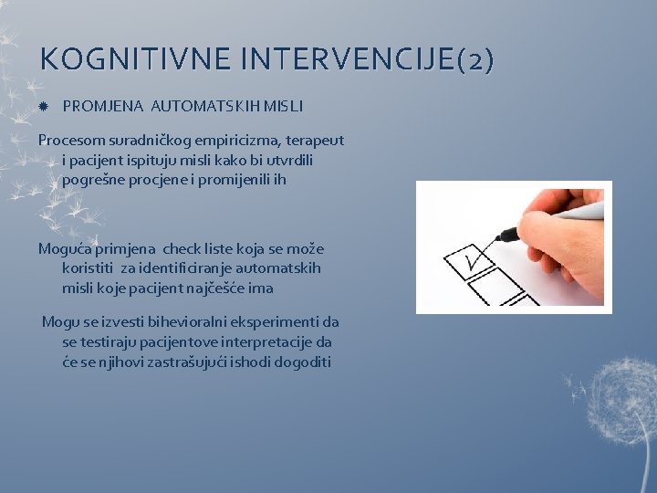 KOGNITIVNE INTERVENCIJE(2) PROMJENA AUTOMATSKIH MISLI Procesom suradničkog empiricizma, terapeut i pacijent ispituju misli kako