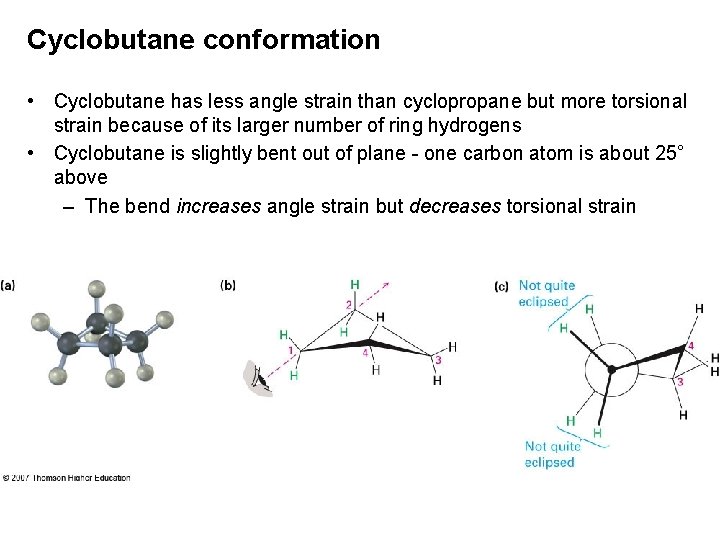 Cyclobutane conformation • Cyclobutane has less angle strain than cyclopropane but more torsional strain