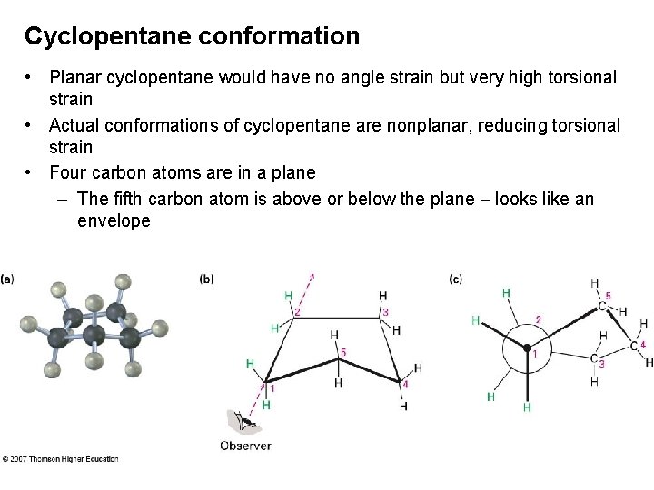 Cyclopentane conformation • Planar cyclopentane would have no angle strain but very high torsional