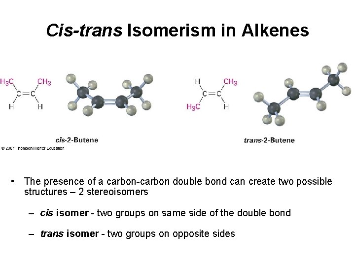 Cis-trans Isomerism in Alkenes • The presence of a carbon-carbon double bond can create