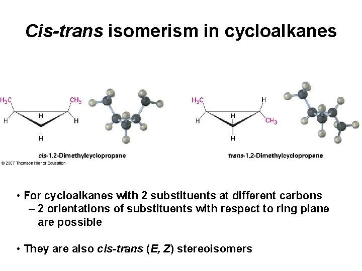 Cis-trans isomerism in cycloalkanes • For cycloalkanes with 2 substituents at different carbons –