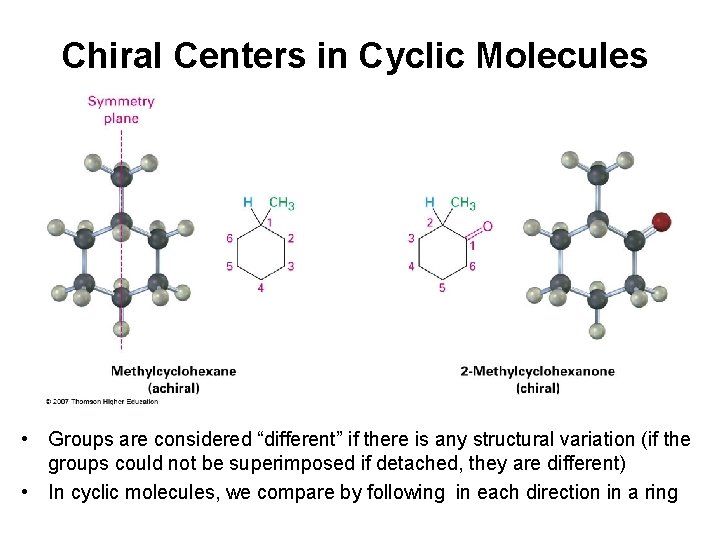 Chiral Centers in Cyclic Molecules • Groups are considered “different” if there is any