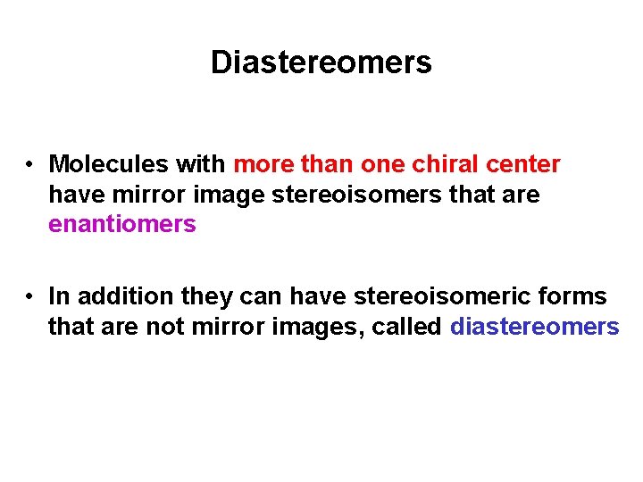 Diastereomers • Molecules with more than one chiral center have mirror image stereoisomers that
