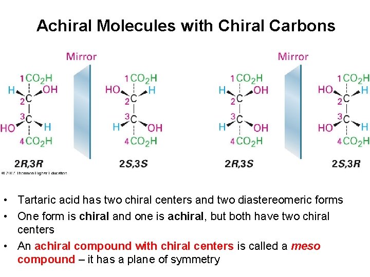 Achiral Molecules with Chiral Carbons • Tartaric acid has two chiral centers and two