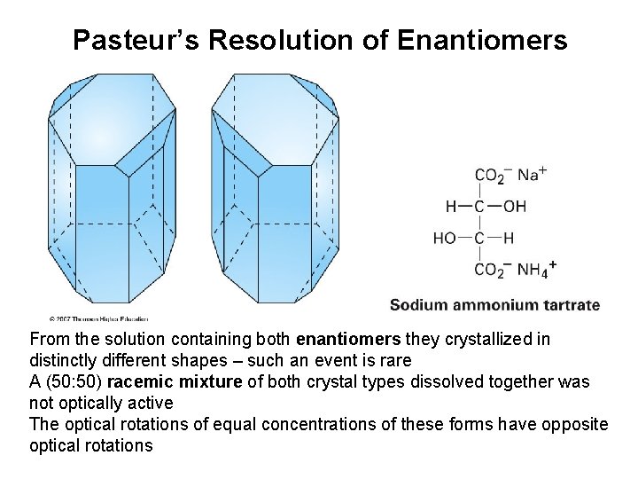 Pasteur’s Resolution of Enantiomers From the solution containing both enantiomers they crystallized in distinctly