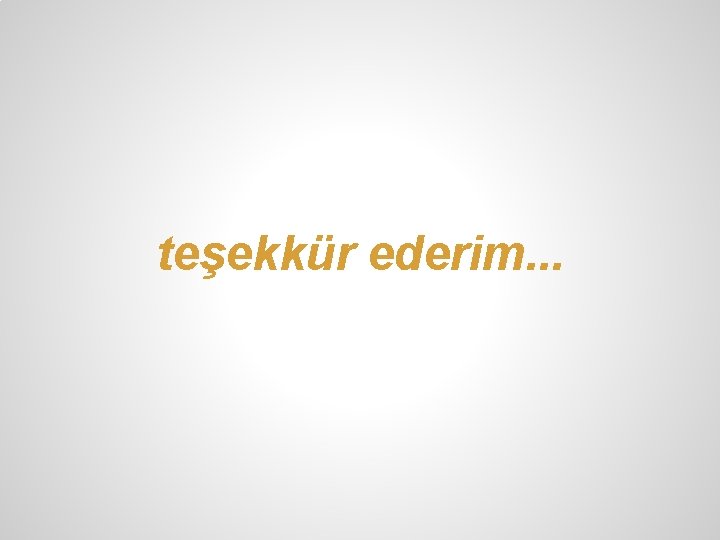 teşekkür ederim. . . 