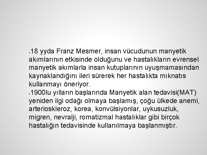 18 yyda Franz Mesmer, insan vücudunun manyetik akımlarının etkisinde olduğunu ve hastalıkların evrensel manyetik 18 yyda Franz Mesmer, insan vücudunun manyetik akımlarının etkisinde olduğunu ve hastalıkların evrensel manyetik