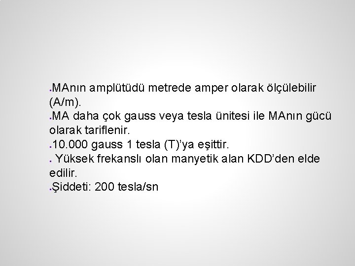 MAnın amplütüdü metrede amper olarak ölçülebilir (A/m). MA daha çok gauss veya tesla ünitesi