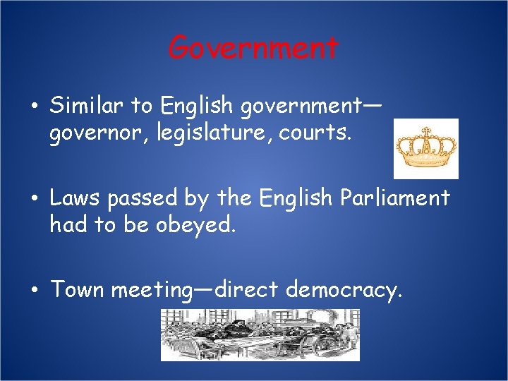 Government • Similar to English government— governor, legislature, courts. • Laws passed by the