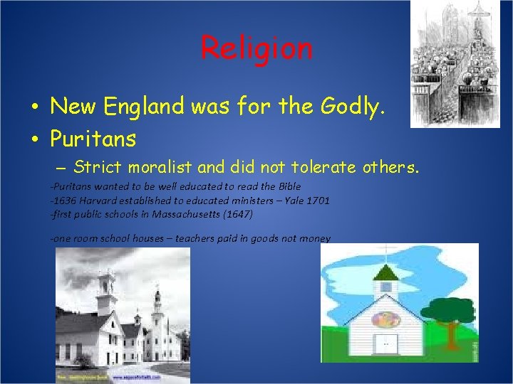 Religion • New England was for the Godly. • Puritans – Strict moralist and