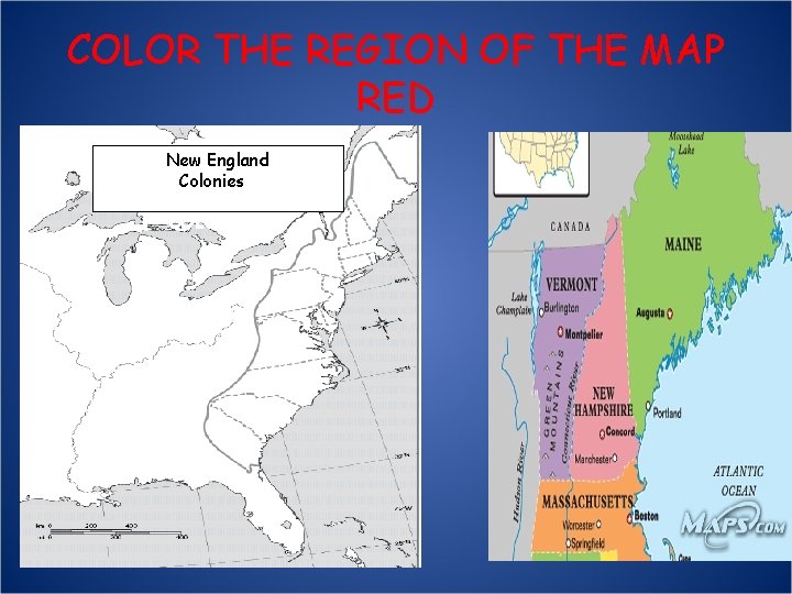 COLOR THE REGION OF THE MAP RED New England Colonies. C NEW ENGLAND COLONIES
