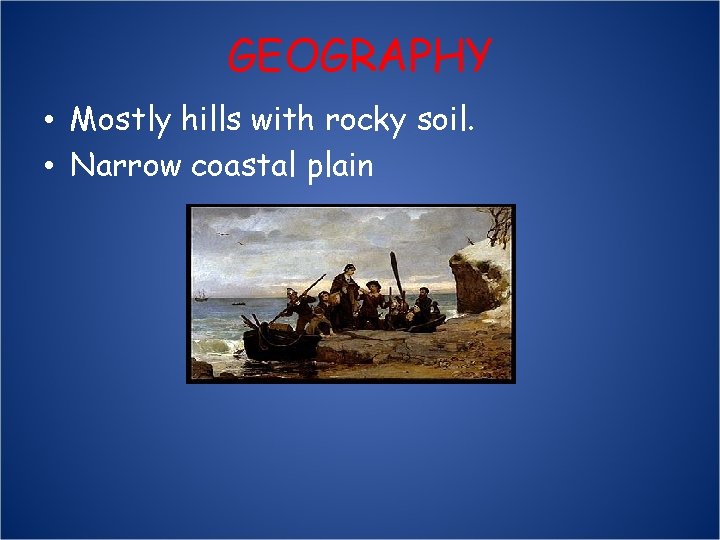 GEOGRAPHY • Mostly hills with rocky soil. • Narrow coastal plain 