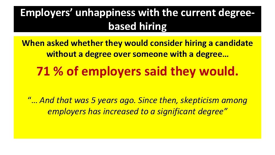 Employers’ unhappiness with the current degreebased hiring When asked whether they would consider hiring