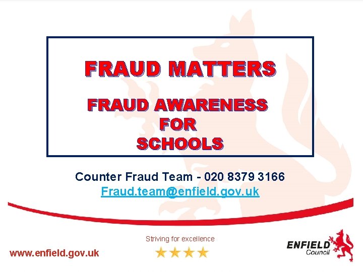 FRAUD MATTERS FRAUD AWARENESS FOR SCHOOLS Counter Fraud Team - 020 8379 3166 Fraud.