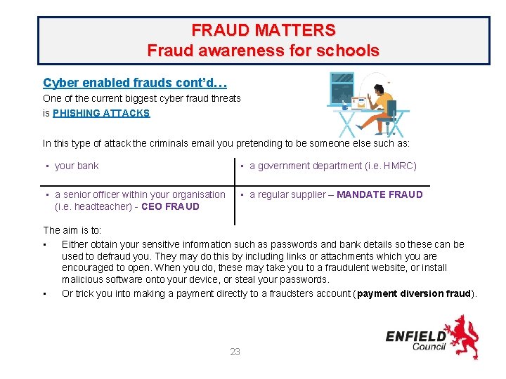FRAUD MATTERS Fraud awareness for schools Cyber enabled frauds cont’d… One of the current