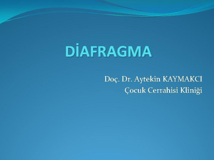 DİAFRAGMA Doç. Dr. Aytekin KAYMAKCI Çocuk Cerrahisi Kliniği DİAFRAGMA Doç. Dr. Aytekin KAYMAKCI Çocuk Cerrahisi Kliniği