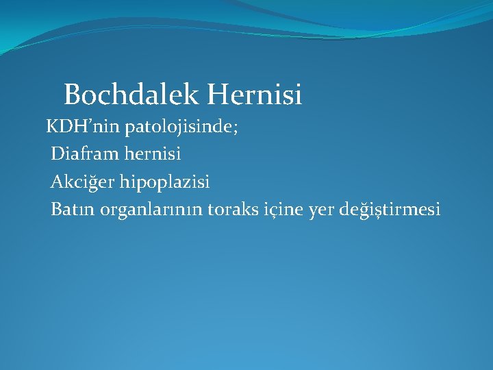 Bochdalek Hernisi KDH’nin patolojisinde; Diafram hernisi Akciğer hipoplazisi Batın organlarının toraks içine yer değiştirmesi Bochdalek Hernisi KDH’nin patolojisinde; Diafram hernisi Akciğer hipoplazisi Batın organlarının toraks içine yer değiştirmesi