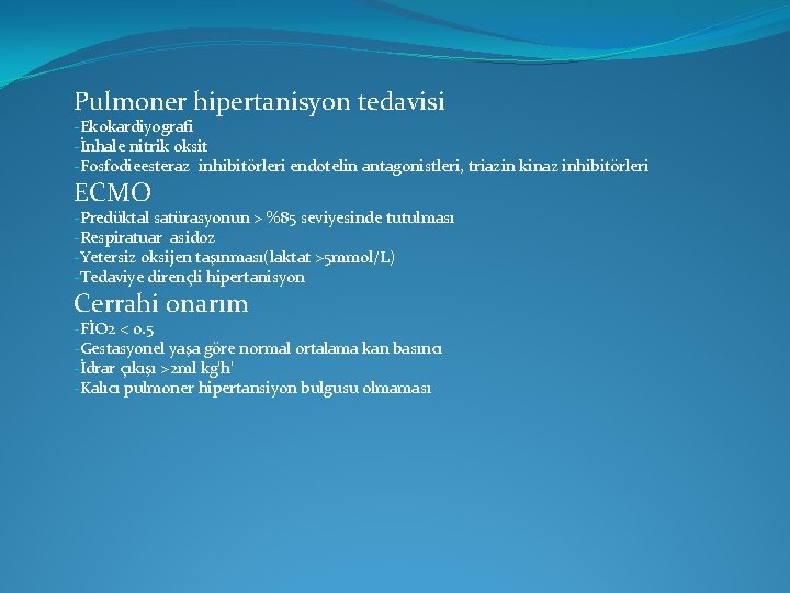 Pulmoner hipertanisyon tedavisi -Ekokardiyografi -İnhale nitrik oksit -Fosfodieesteraz inhibitörleri endotelin antagonistleri, triazin kinaz inhibitörleri Pulmoner hipertanisyon tedavisi -Ekokardiyografi -İnhale nitrik oksit -Fosfodieesteraz inhibitörleri endotelin antagonistleri, triazin kinaz inhibitörleri