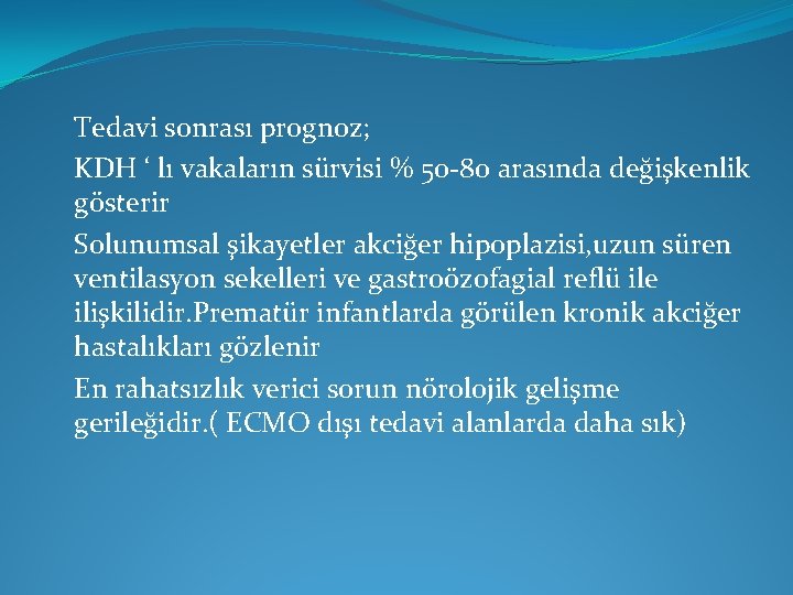 Tedavi sonrası prognoz; KDH ‘ lı vakaların sürvisi % 50 -80 arasında değişkenlik gösterir Tedavi sonrası prognoz; KDH ‘ lı vakaların sürvisi % 50 -80 arasında değişkenlik gösterir