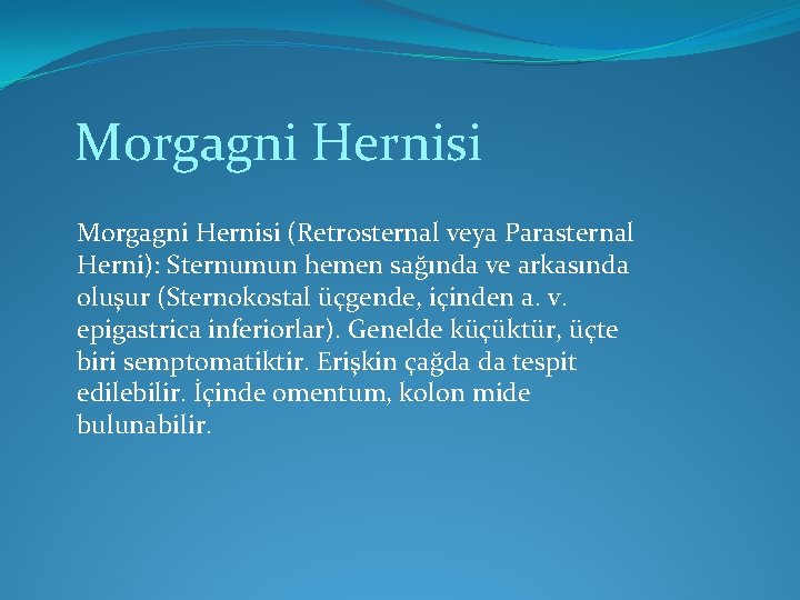 Morgagni Hernisi (Retrosternal veya Parasternal Herni): Sternumun hemen sağında ve arkasında oluşur (Sternokostal üçgende, Morgagni Hernisi (Retrosternal veya Parasternal Herni): Sternumun hemen sağında ve arkasında oluşur (Sternokostal üçgende,