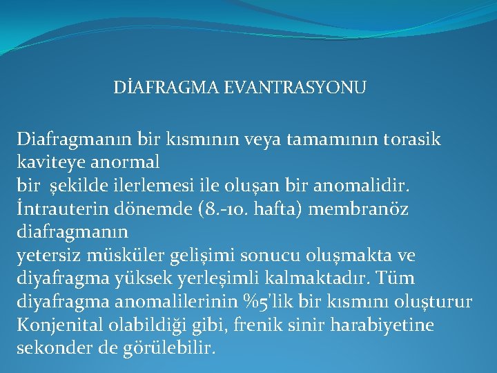 DİAFRAGMA EVANTRASYONU Diafragmanın bir kısmının veya tamamının torasik kaviteye anormal bir şekilde ilerlemesi ile DİAFRAGMA EVANTRASYONU Diafragmanın bir kısmının veya tamamının torasik kaviteye anormal bir şekilde ilerlemesi ile