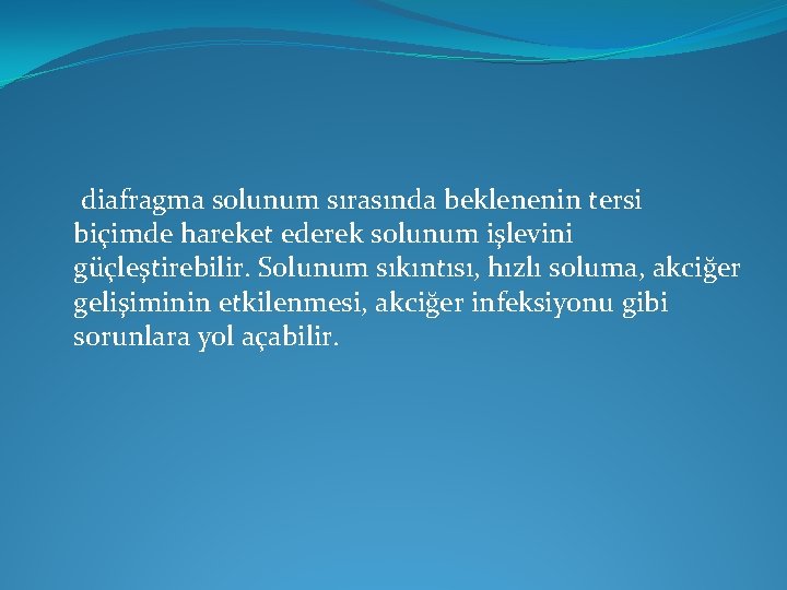 diafragma solunum sırasında beklenenin tersi biçimde hareket ederek solunum işlevini güçleştirebilir. Solunum sıkıntısı, hızlı diafragma solunum sırasında beklenenin tersi biçimde hareket ederek solunum işlevini güçleştirebilir. Solunum sıkıntısı, hızlı