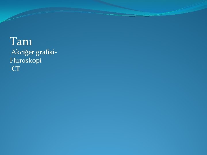 Tanı Akciğer grafisi. Fluroskopi CT Tanı Akciğer grafisi. Fluroskopi CT