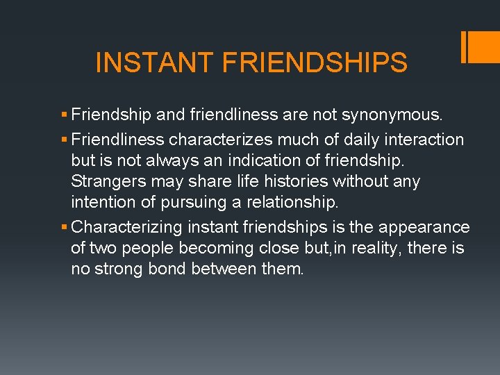 INSTANT FRIENDSHIPS § Friendship and friendliness are not synonymous. § Friendliness characterizes much of