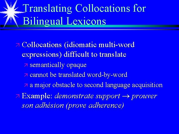 Translating Collocations for Bilingual Lexicons ä Collocations (idiomatic multi-word expressions) difficult to translate ä