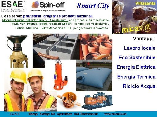Villasanta Smart City Cosa serve: progettisti, artigiani e prodotti nazionali Moduli integrati nel sottosuolo