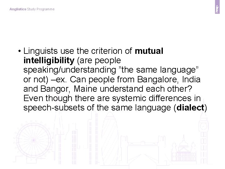 Anglistics Study Programme • Linguists use the criterion of mutual intelligibility (are people speaking/understanding