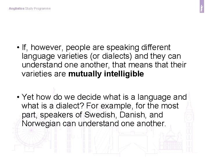 Anglistics Study Programme • If, however, people are speaking different language varieties (or dialects)