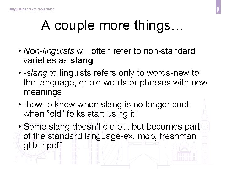 Anglistics Study Programme A couple more things… • Non-linguists will often refer to non-standard