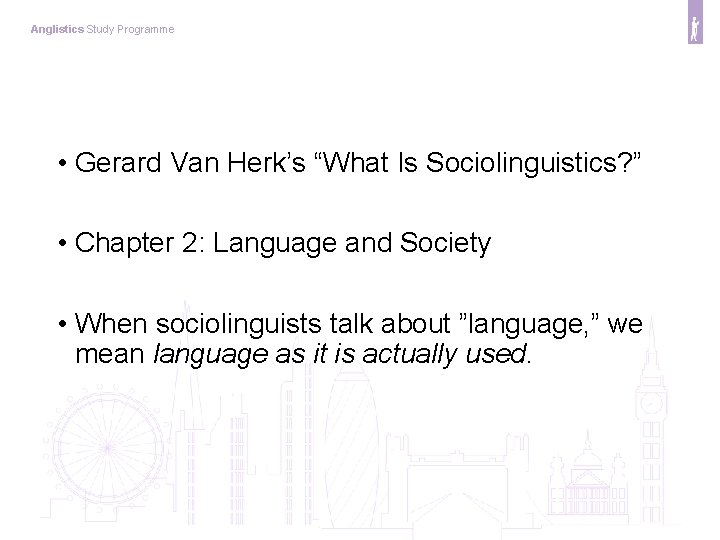 Anglistics Study Programme • Gerard Van Herk’s “What Is Sociolinguistics? ” • Chapter 2: