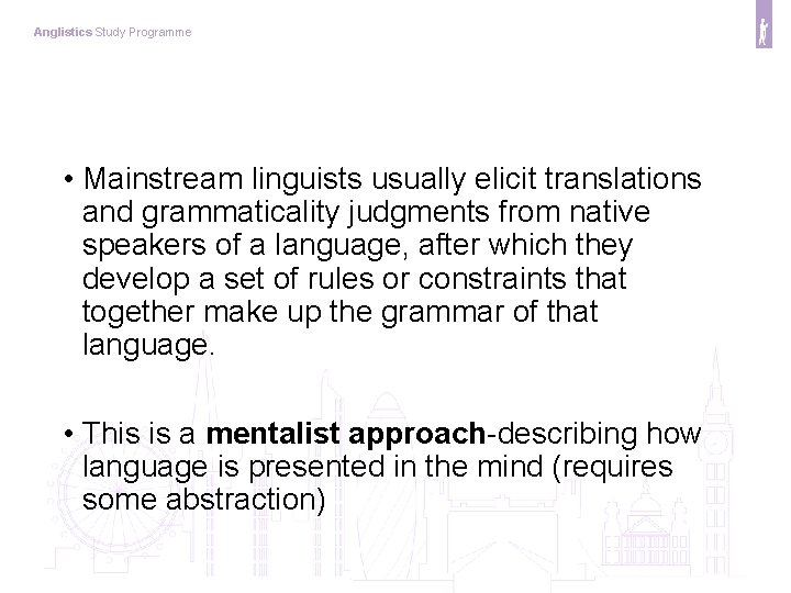 Anglistics Study Programme • Mainstream linguists usually elicit translations and grammaticality judgments from native