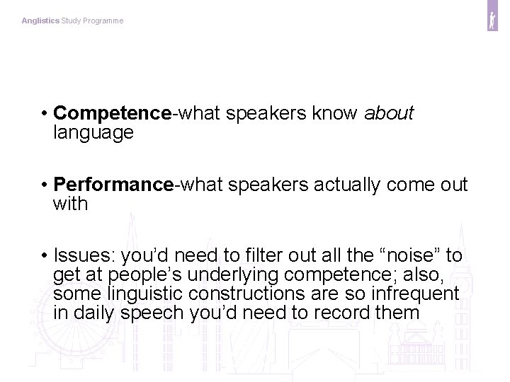 Anglistics Study Programme • Competence-what speakers know about language • Performance-what speakers actually come