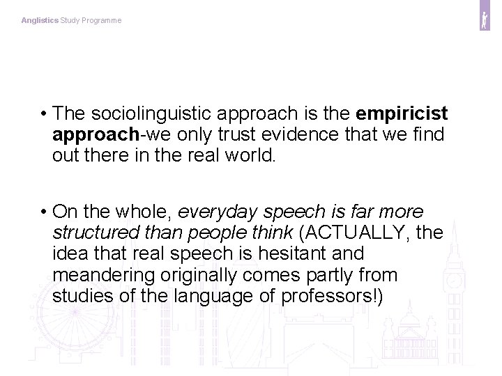 Anglistics Study Programme • The sociolinguistic approach is the empiricist approach-we only trust evidence