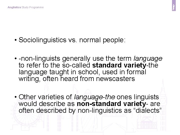 Anglistics Study Programme • Sociolinguistics vs. normal people: • -non-linguists generally use the term