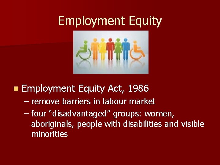 Employment Equity n Employment Equity Act, 1986 – remove barriers in labour market –