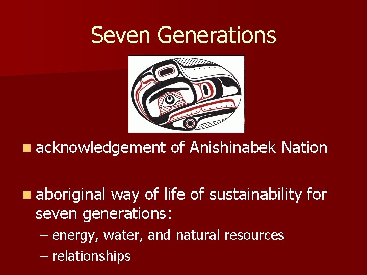 Seven Generations n acknowledgement of Anishinabek Nation n aboriginal way of life of sustainability