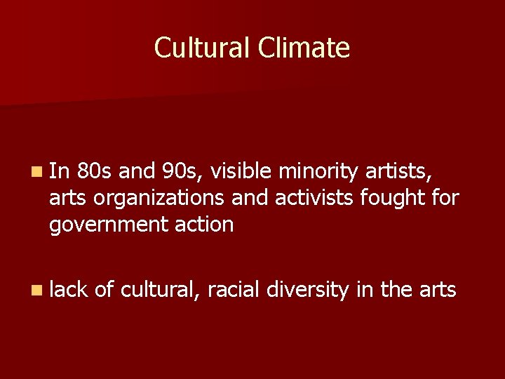 Cultural Climate n In 80 s and 90 s, visible minority artists, arts organizations